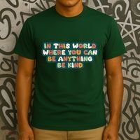 In This World Where You Can Be Anything Be Kind T-Shirt thumb 3