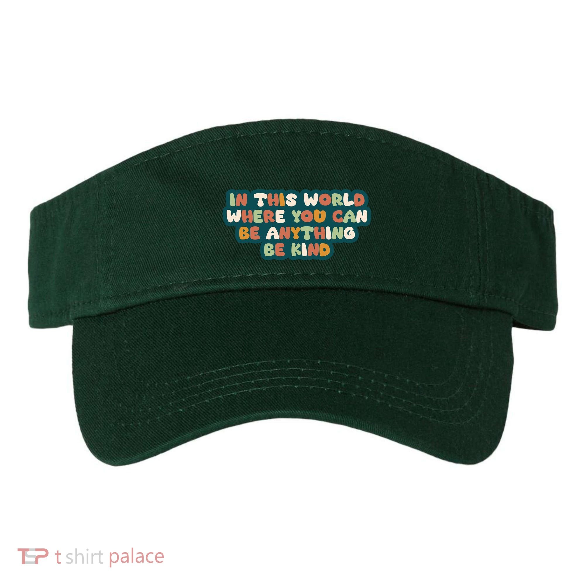 In This World Where You Can Be Anything Be Kind Visor
