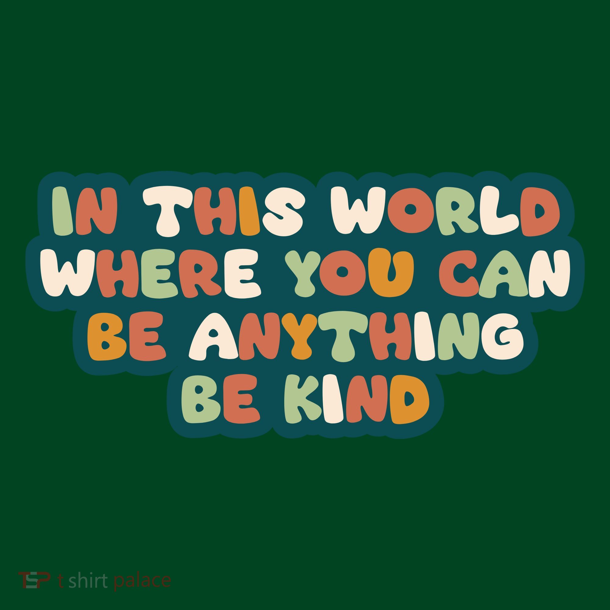 In This World Where You Can Be Anything Be Kind Women's T-Shirt