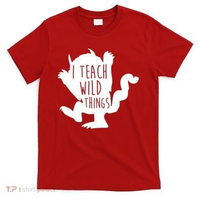 I Teach Wild Things T-Shirt