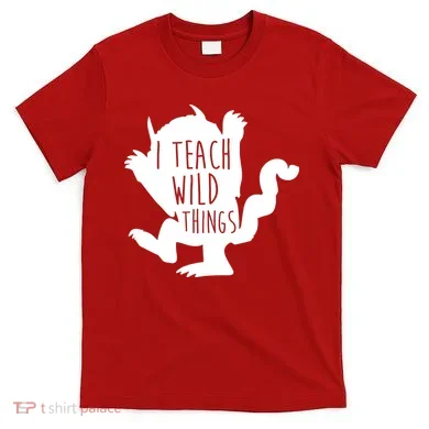 I Teach Wild Things T-Shirt