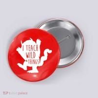 I Teach Wild Things Button thumb 0