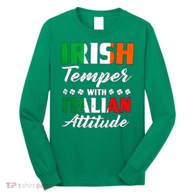 Irish Temper With Italian Attitude St Patrick Long Sleeve Shirt