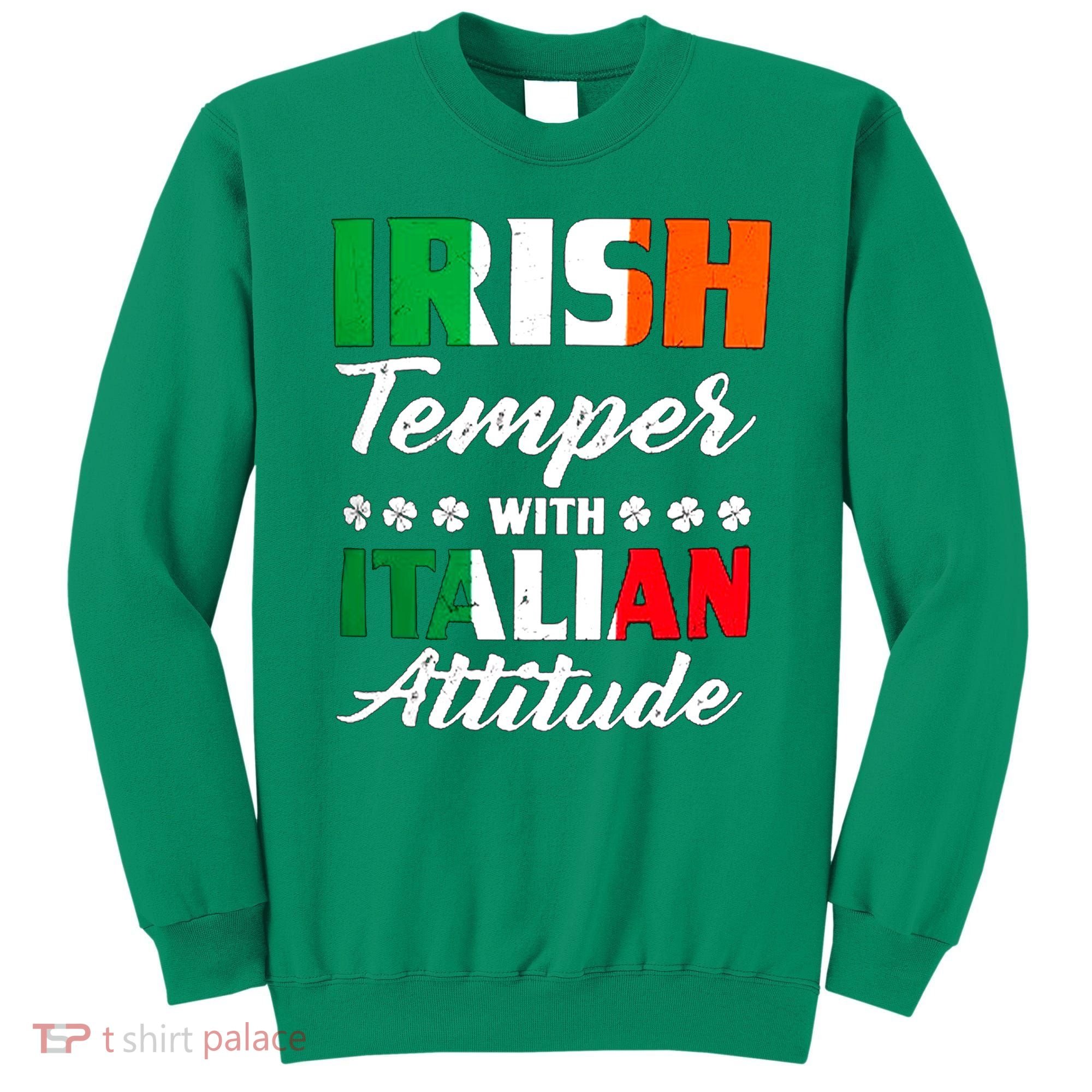 Irish Temper With Italian Attitude St Patrick Sweatshirt