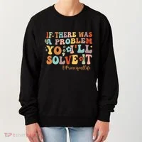 If There Was A Problem Yo ILl Solve It Principal Life Women's Sweatshirt thumb 0