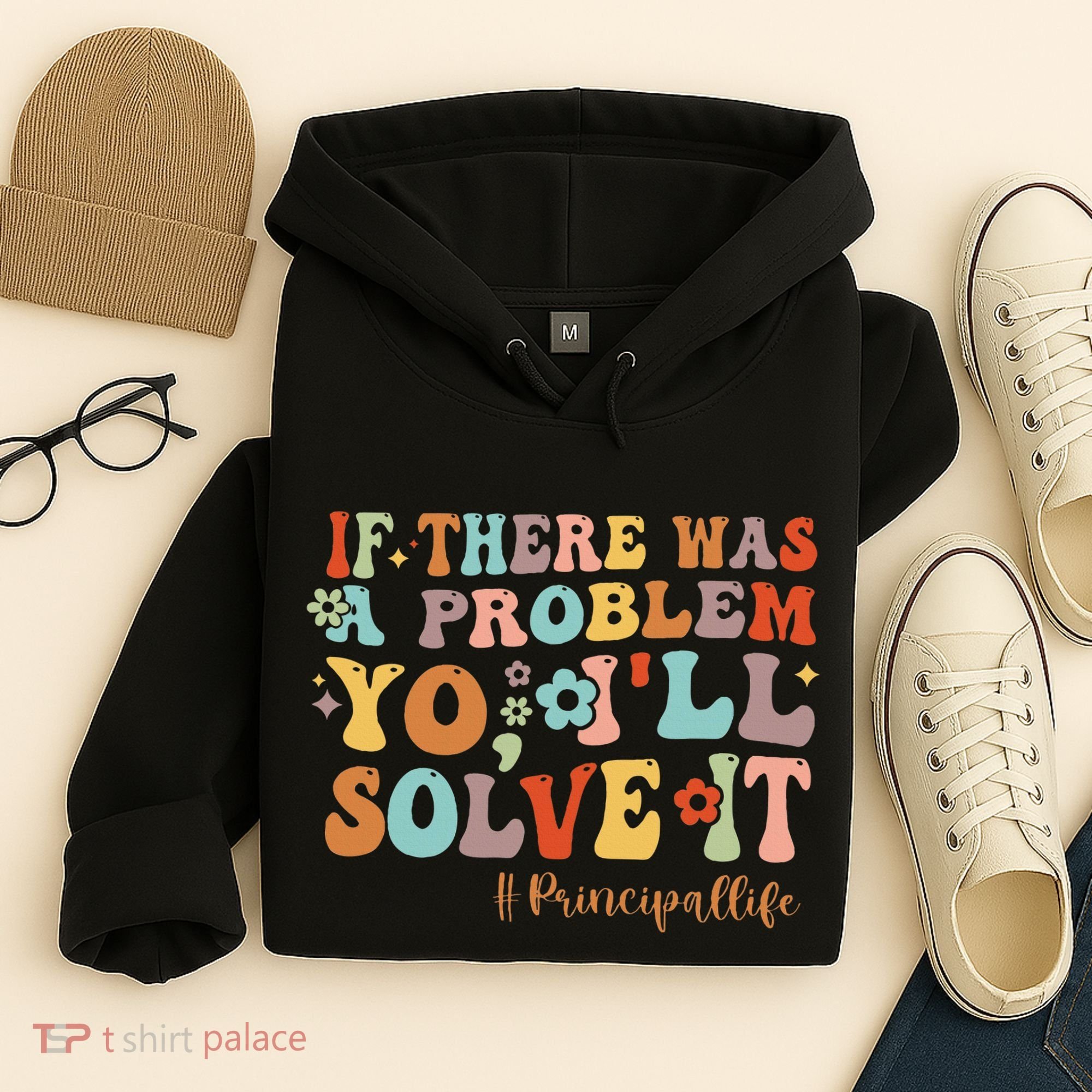 If There Was A Problem Yo ILl Solve It Principal Life Hoodie