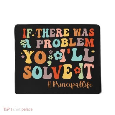 If There Was A Problem Yo ILl Solve It Principal Life Mousepad