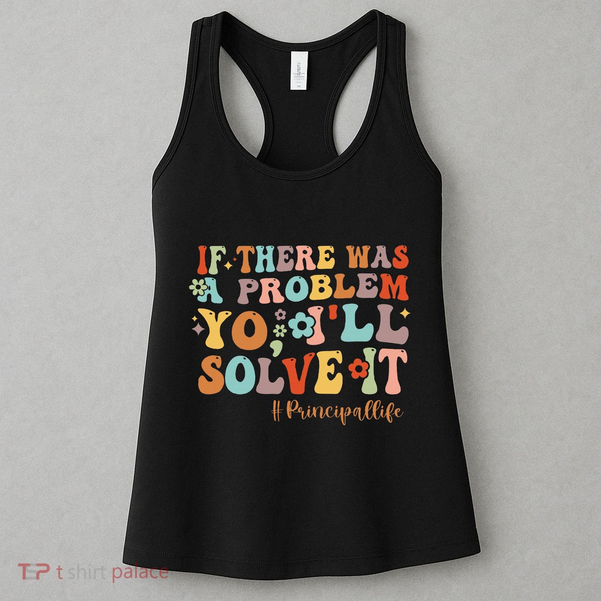 If There Was A Problem Yo ILl Solve It Principal Life Women's Tank Top