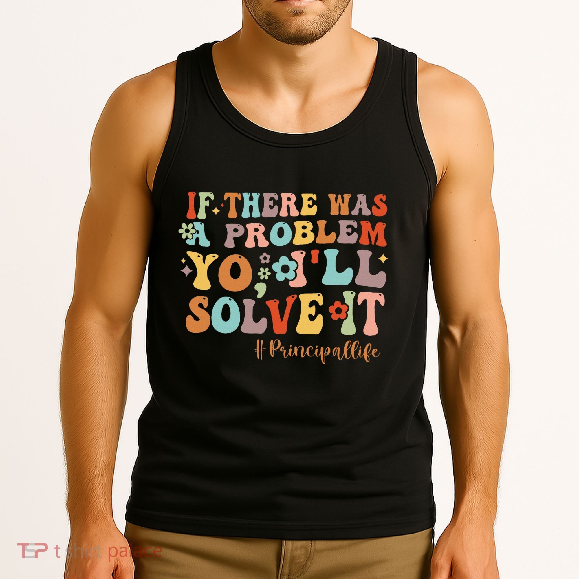 If There Was A Problem Yo ILl Solve It Principal Life Tank Top