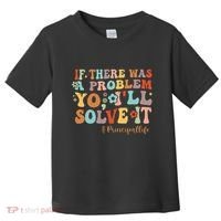If There Was A Problem Yo ILl Solve It Principal Life Toddler T-Shirt thumb 0