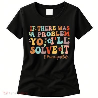 If There Was A Problem Yo ILl Solve It Principal Life Women's T-Shirt