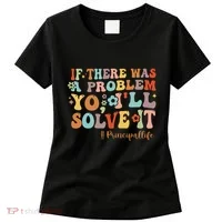 If There Was A Problem Yo ILl Solve It Principal Life Women's T-Shirt thumb 0