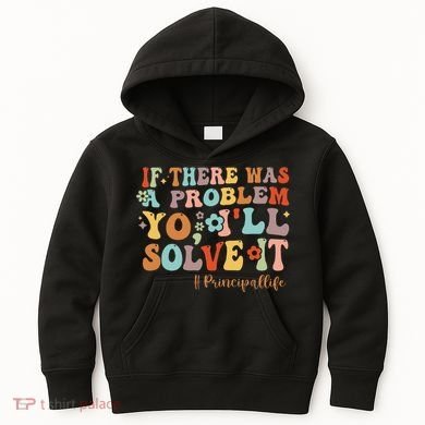 If There Was A Problem Yo ILl Solve It Principal Life Kids Hoodie