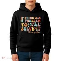 If There Was A Problem Yo ILl Solve It Principal Life Kids Hoodie thumb 4