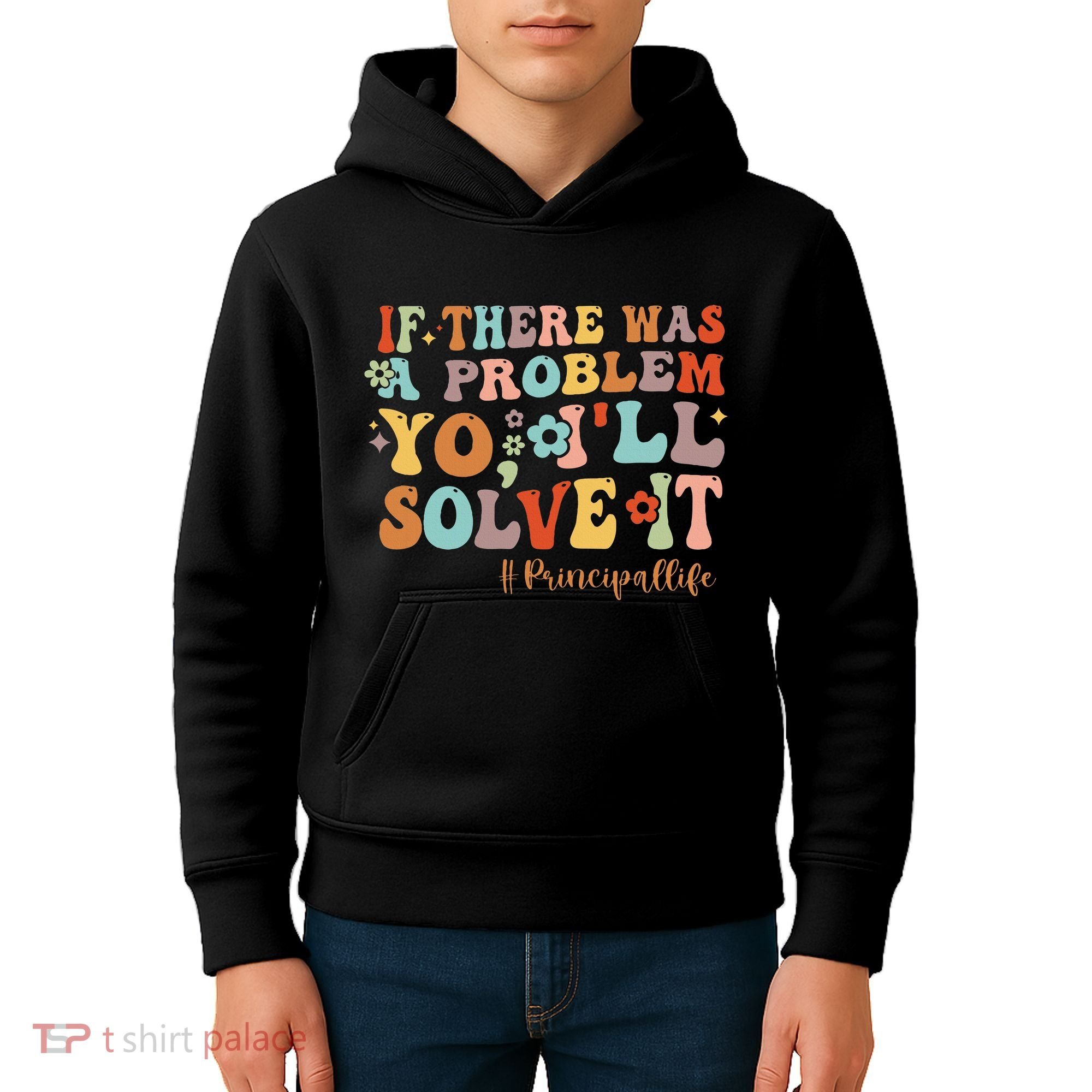 If There Was A Problem Yo ILl Solve It Principal Life Kids Hoodie