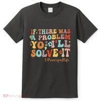 If There Was A Problem Yo ILl Solve It Principal Life T-Shirt thumb 0