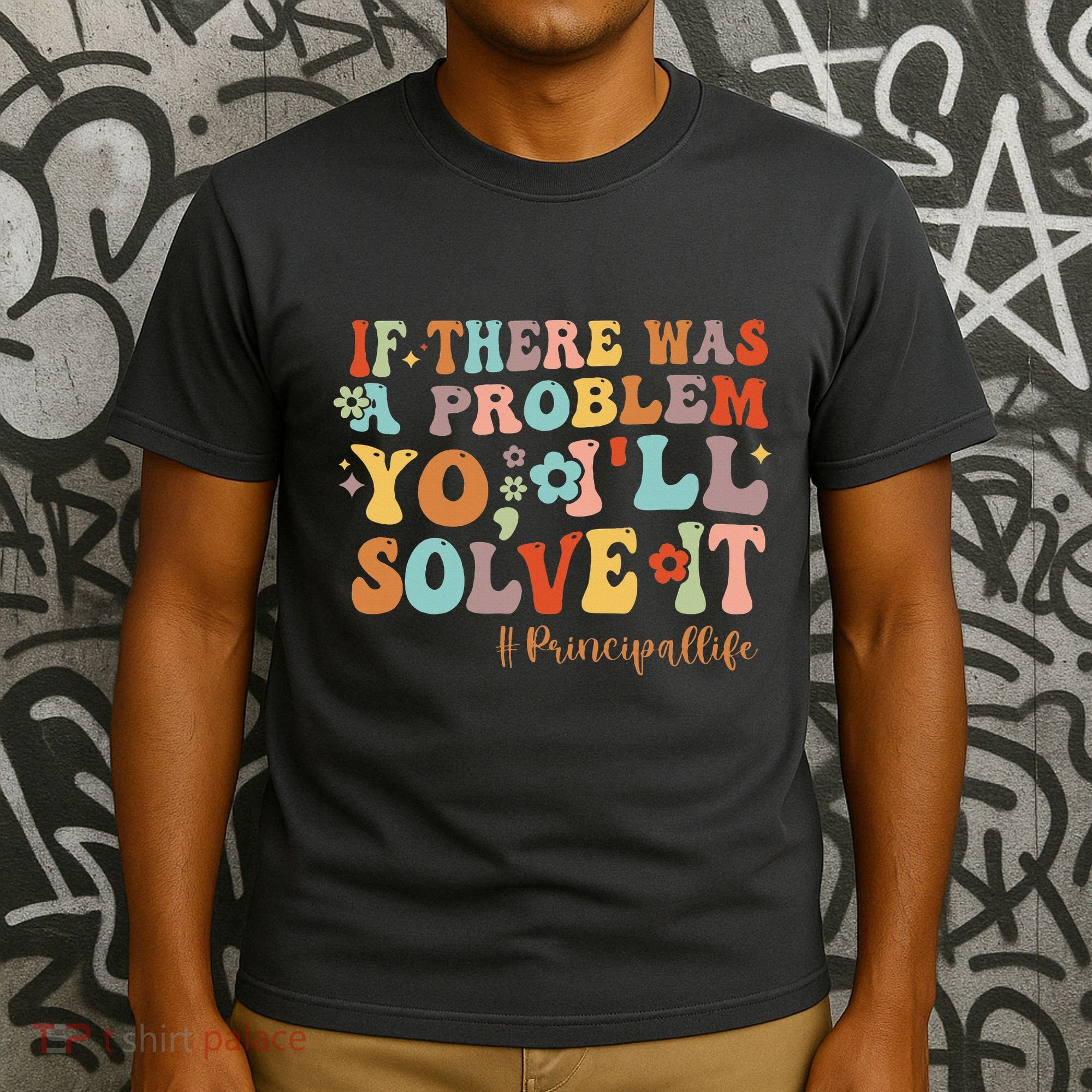 If There Was A Problem Yo ILl Solve It Principal Life T-Shirt