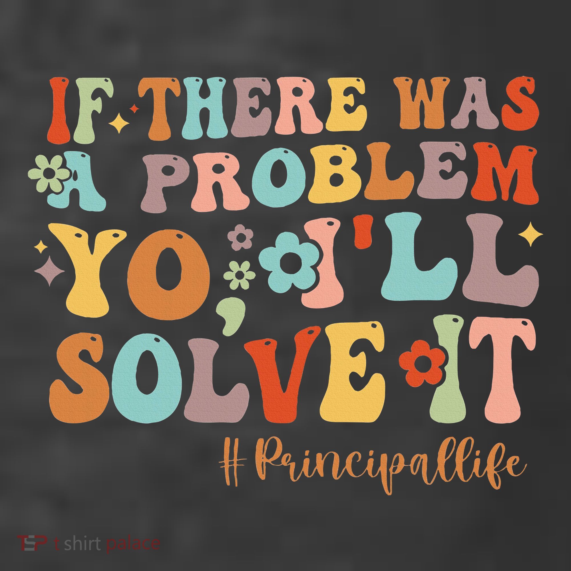 If There Was A Problem Yo ILl Solve It Principal Life T-Shirt