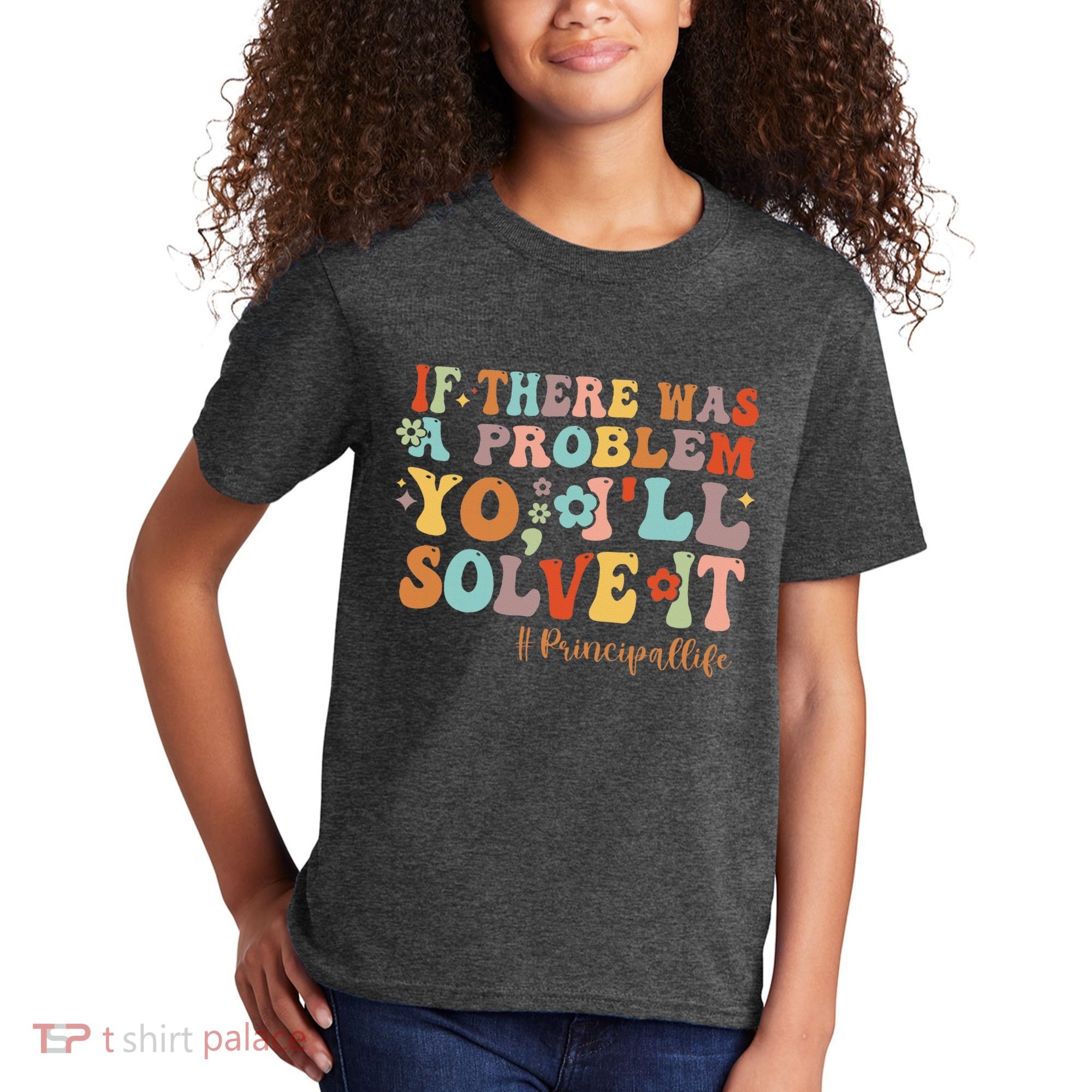 If There Was A Problem Yo ILl Solve It Principal Life Kids T-Shirt