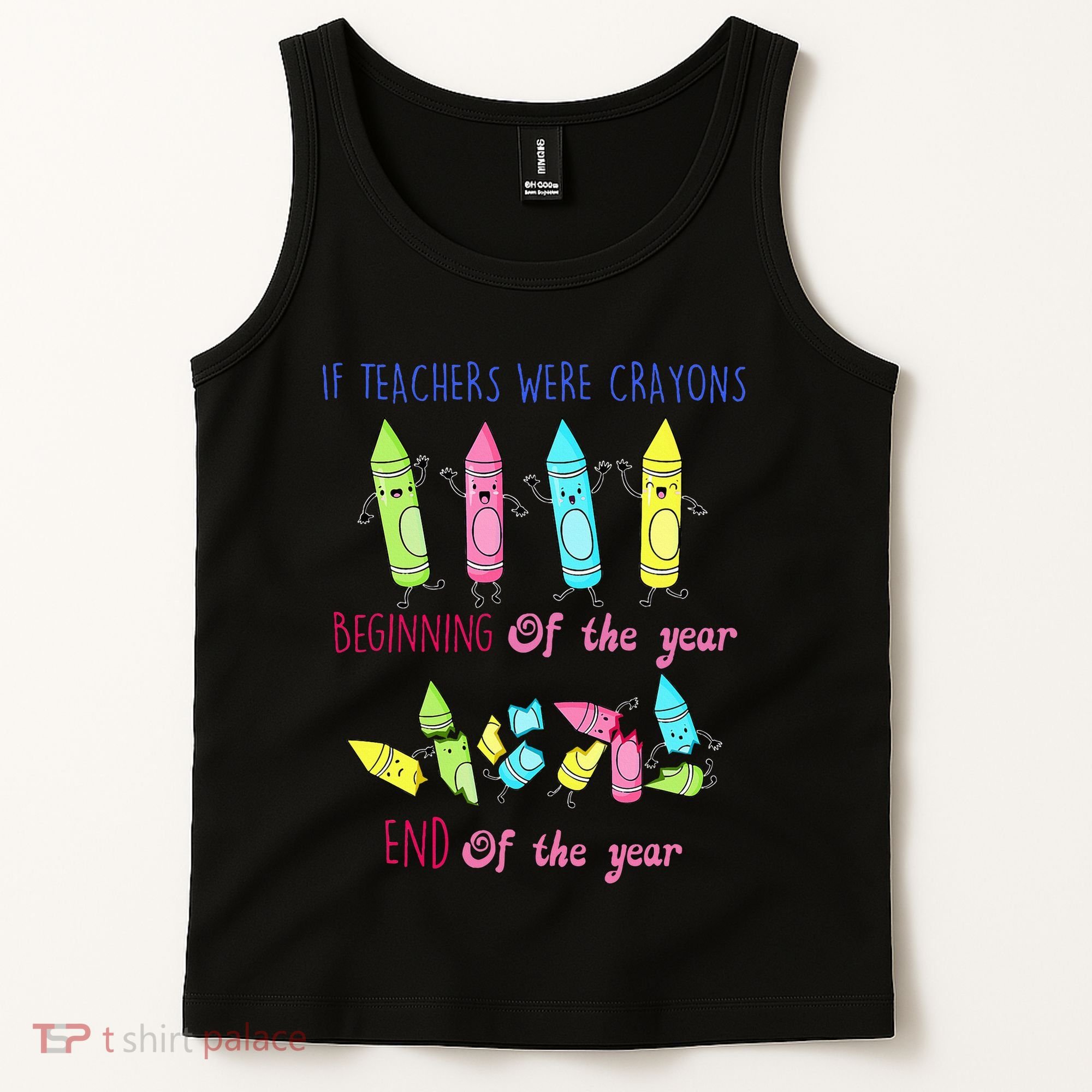 If Teachers Were Crayons Beginning Of The Year End The Year Tank Top