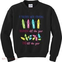 If Teachers Were Crayons Beginning Of The Year End The Year Kids Sweatshirt thumb 0