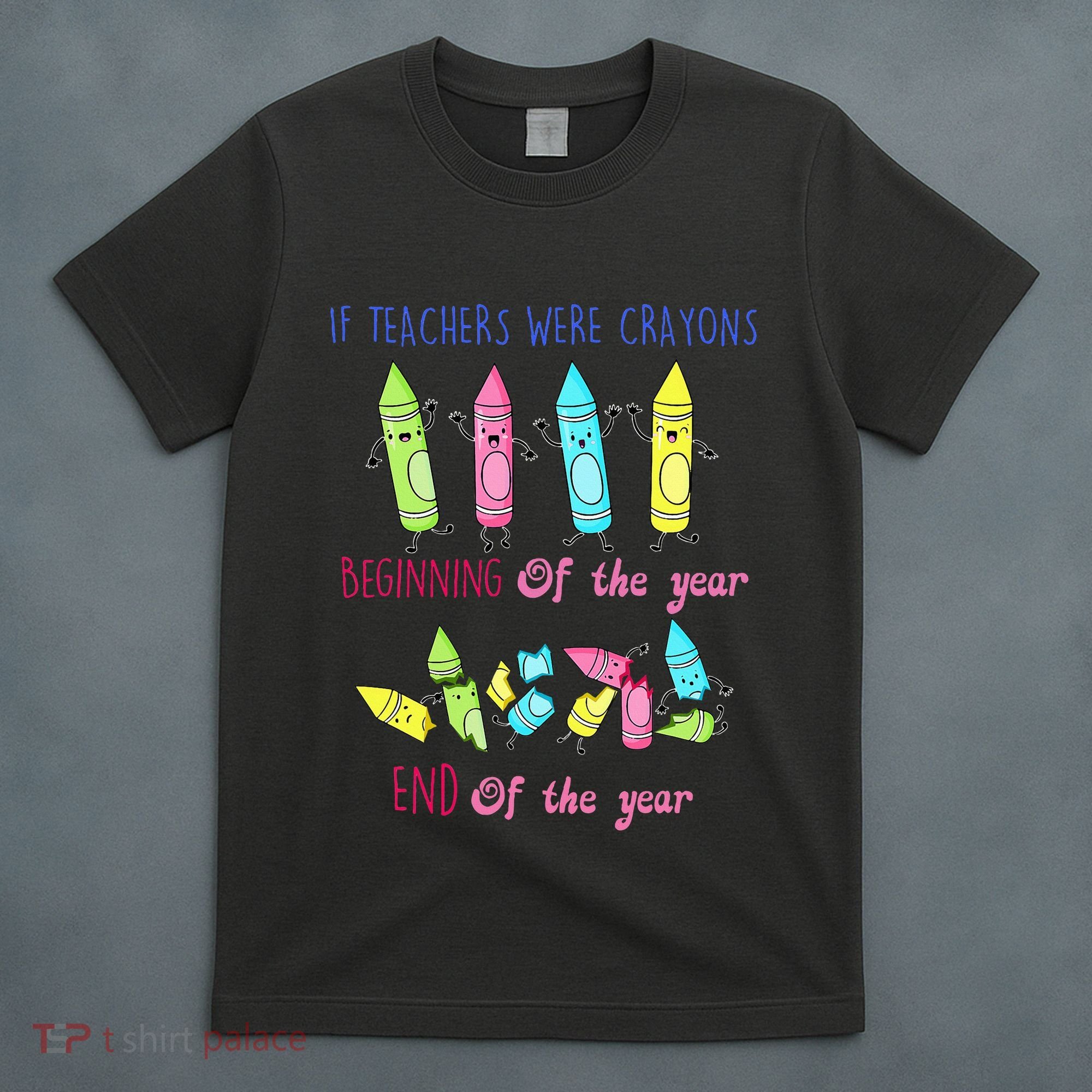 If Teachers Were Crayons Beginning Of The Year End The Year T-Shirt