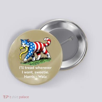 ILl Tread Wherever I Want Sweetie Button