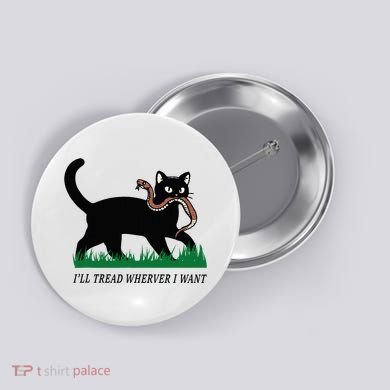 ILl Tread Wherever I Want Funny Cat Lover Button