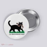 ILl Tread Wherever I Want Funny Cat Lover Button thumb 0