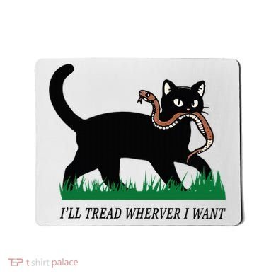 ILl Tread Wherever I Want Funny Cat Lover Mousepad