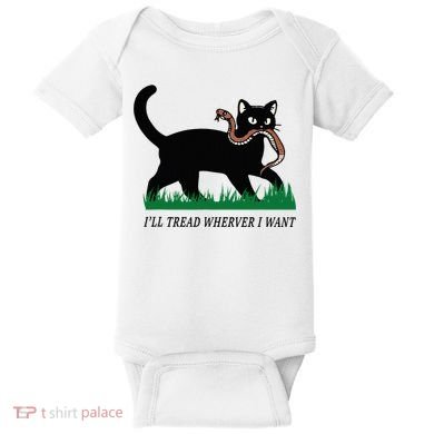 ILl Tread Wherever I Want Funny Cat Lover Baby Bodysuit