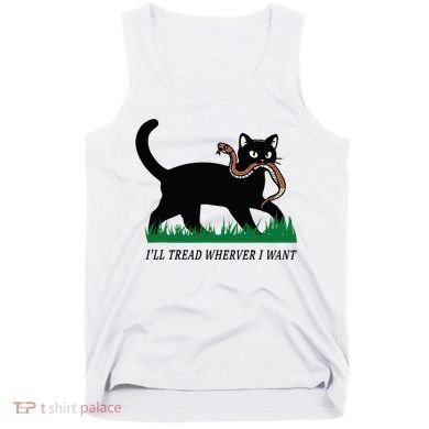 ILl Tread Wherever I Want Funny Cat Lover Tank Top