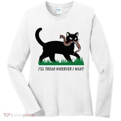 ILl Tread Wherever I Want Funny Cat Lover Women's Long Sleeve Shirt