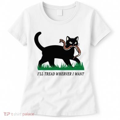 ILl Tread Wherever I Want Funny Cat Lover Women's T-Shirt