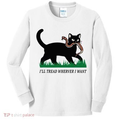 ILl Tread Wherever I Want Funny Cat Lover Kids Long Sleeve Shirt