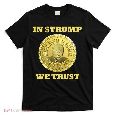 In $Trump We Trust Meme Coin T-Shirt