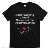 Is That Whining Better Call The Wambulance T-Shirt thumb 0