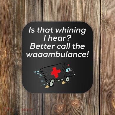 Is That Whining Better Call The Wambulance Coaster