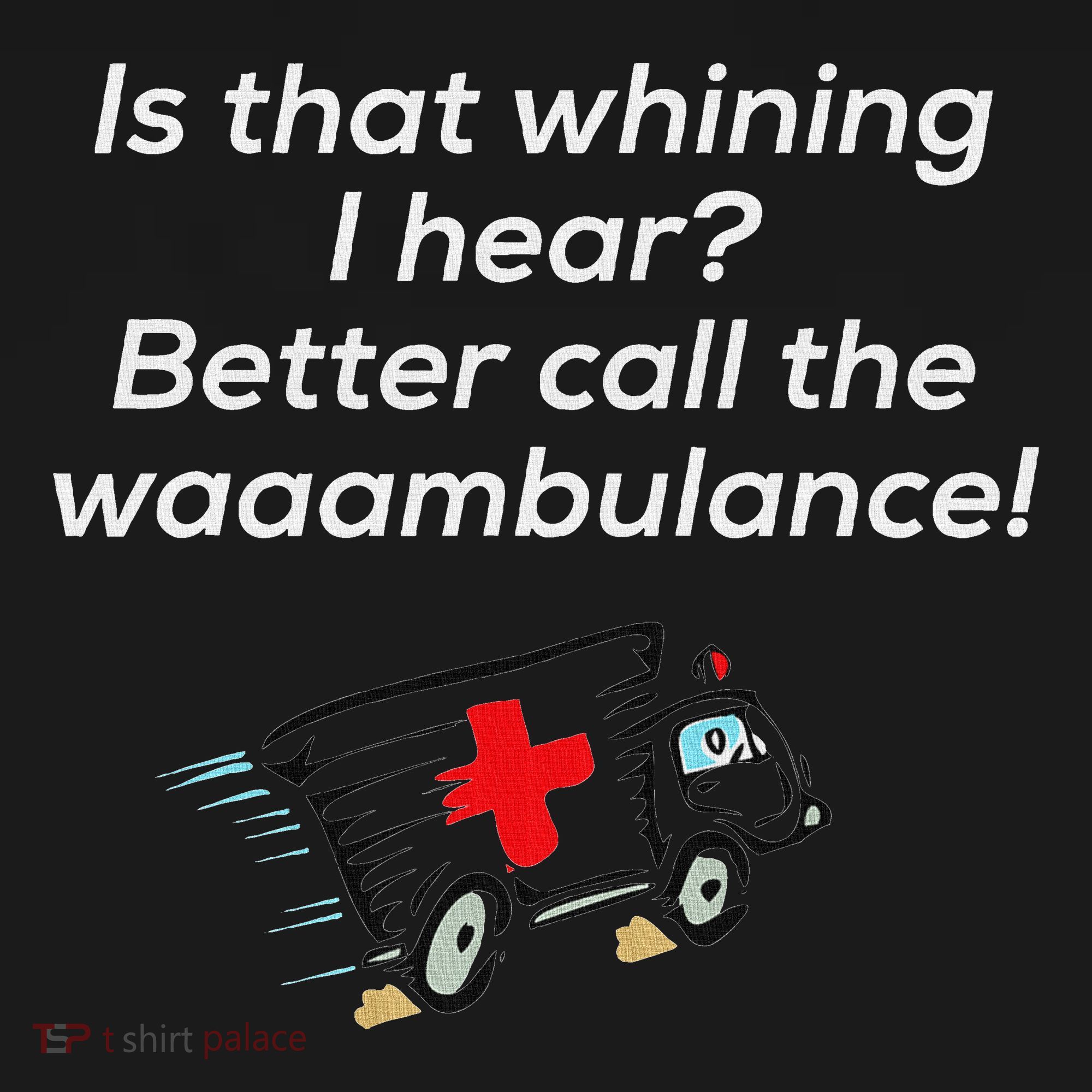 Is That Whining Better Call The Wambulance Polo