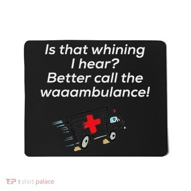 Is That Whining Better Call The Wambulance Mousepad