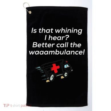 Is That Whining Better Call The Wambulance Golf Towel