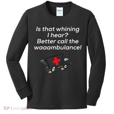 Is That Whining Better Call The Wambulance Kids Long Sleeve Shirt
