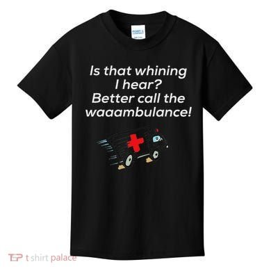 Is That Whining Better Call The Wambulance Kids T-Shirt