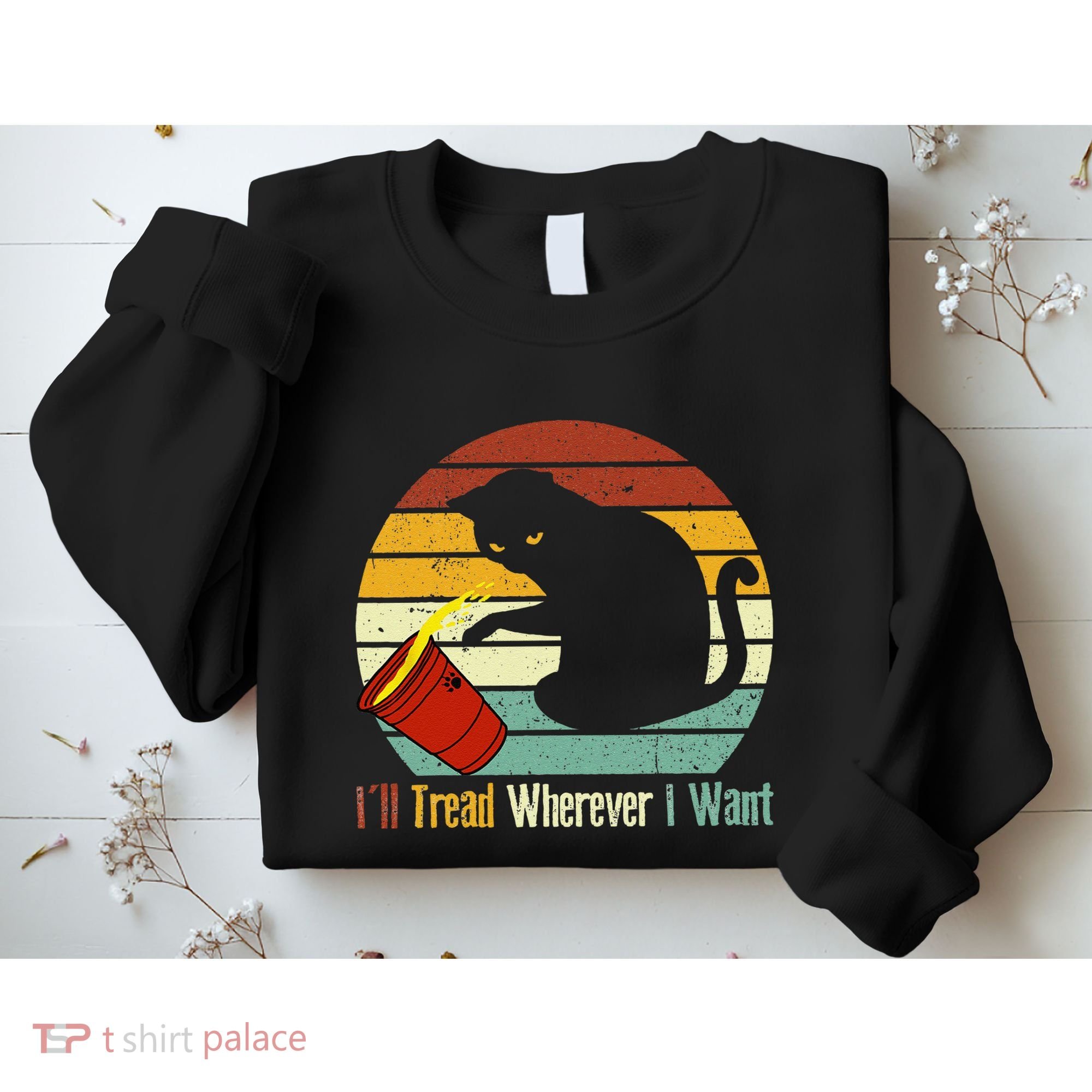 ILl Tread Wherever I Want Funny Cat Lover Sweatshirt