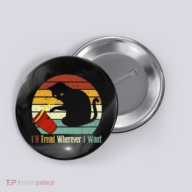 ILl Tread Wherever I Want Funny Cat Lover Button