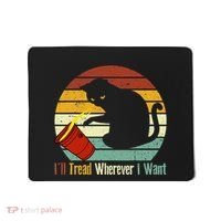 ILl Tread Wherever I Want Funny Cat Lover Mousepad thumb 0
