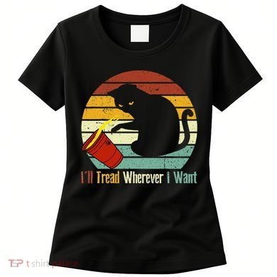 ILl Tread Wherever I Want Funny Cat Lover Women's T-Shirt