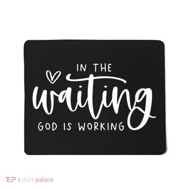 In The Waiting God Is Working Christian Mousepad