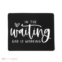 In The Waiting God Is Working Christian Mousepad thumb 0