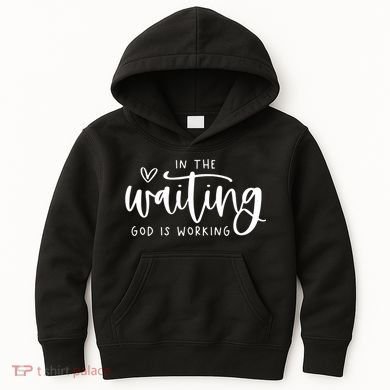 In The Waiting God Is Working Christian Kids Hoodie